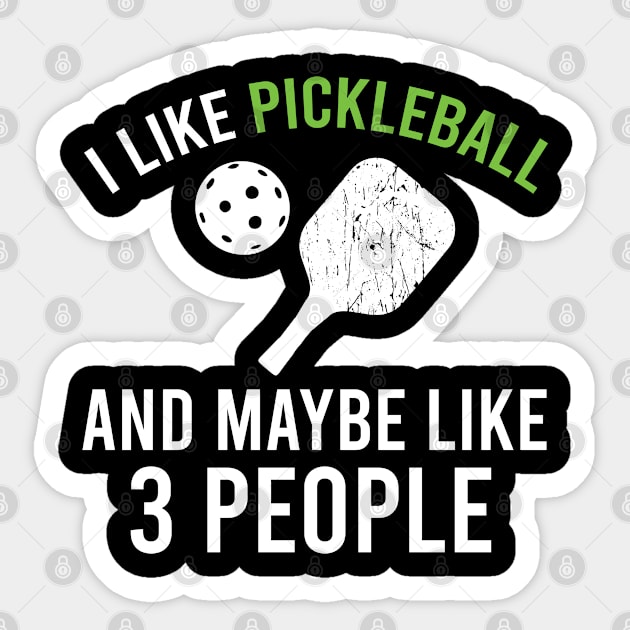 I Like Pickleball And Maybe Like 3 People, Funny Sarcastic Pickleball Gift Sticker by Justbeperfect